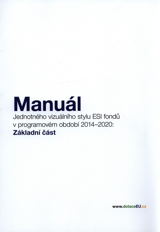 Manuál Jednotného vizuálního stylu ESI fondů v programovém období 2014-2020 : základní část