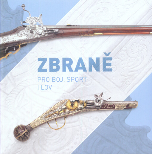 Zbraně : pro boj, sport i lov