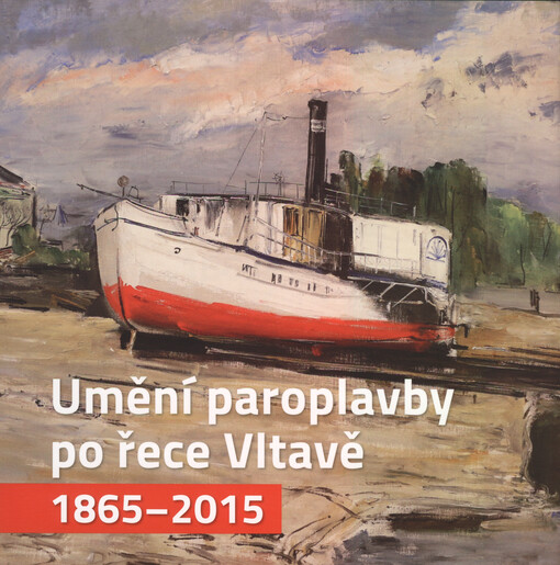 Umění paroplavby po řece Vltavě 1865-2015