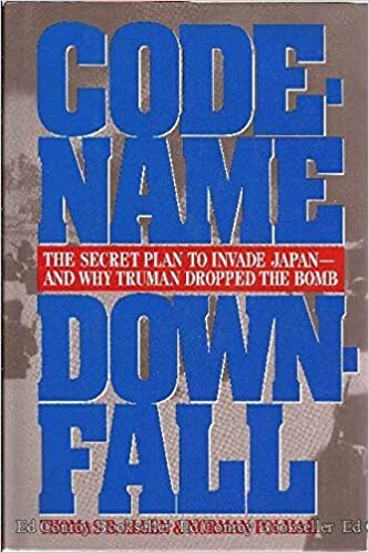 Code-name Downfall : the secret plan to invade Japan and why Truman dropped the bomb