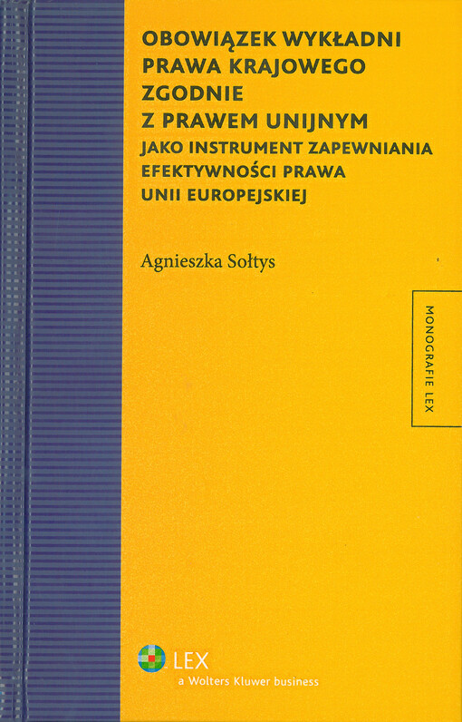 Obowiązek wykładni prawa krajowego zgodnie z prawem unijnym : jako instrument zapewniania efektywności prawa Unii Europejskiej