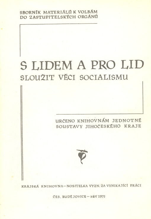S lidem a pro lid sloužit věci socialismu : sborník materiálů k volbám do zastupitelských orgánů