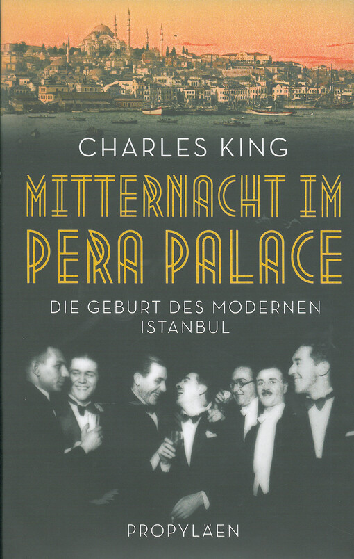 Mitternacht im Pera Palace : Die Geburt des modernen Istanbul