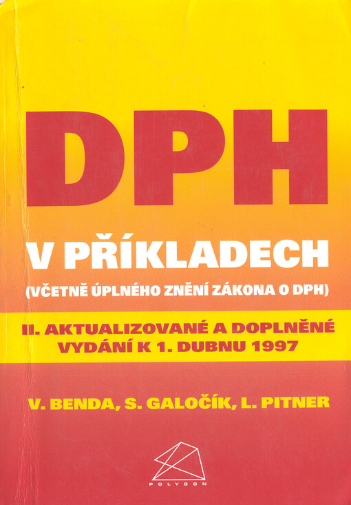 DPH v příkladech: (včetně úplného znění zákona o DPH) : 2. aktualizované a doplněné vydání k 1. dubnu 1997