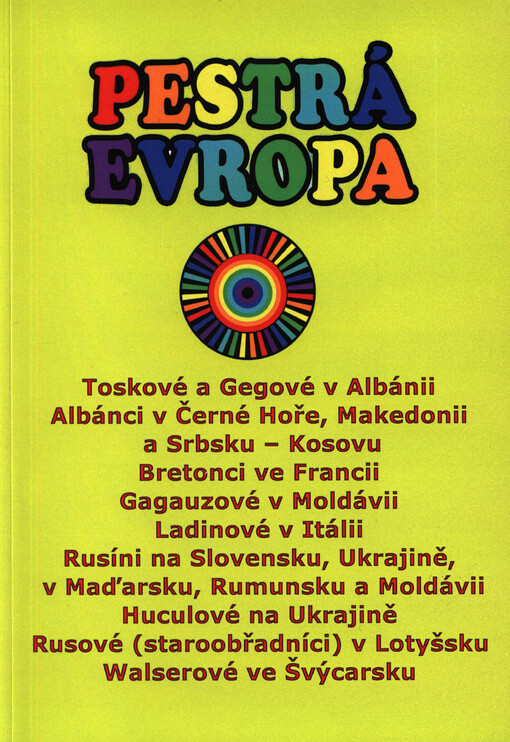 Pestrá Evropa: Toskové a Gegové v Albánii, Albánci v Černé Hoře, Makedonii a Srbsku-Kosovu, Bretonci ve Francii, Gagauzové v Moldávii, Ladinové v Itálii, Rusíni na Slovensku, Ukrajině, v Maďarsku, Rumunsku a Moldávii, Huculové na Ukrajině, Rusové (staroobřadníci) v Lotyšsku, Walserové ve Švýcarsku