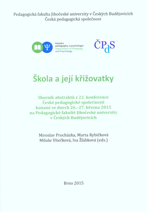 Škola a její křižovatky : sborník abstraktů z 22. konference České pedagogické společnosti konané ve dnech 26.-27. března 2015 na Pedagogické fakultě Jihočeské univerzity v Českých Budějvicích