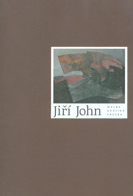 Jiří John : malba, grafika, kresba : Galerie umění Karlovy Vary 4.2.-27.3.2016