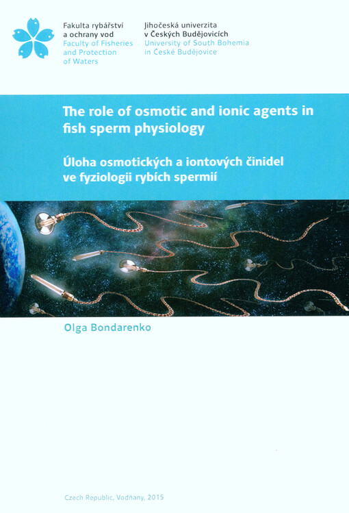 The role of osmotic and ionic agents in fish sperm physiology = Úloha osmotických a iontových činidel ve fyziologii rybích spermií