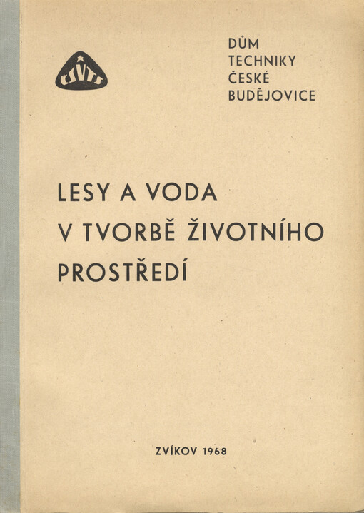 Lesy a voda při tvorbě životního prostředí : sborník přednášek z celostátní konference na Zvíkově ve dnech 5.-7. června 1968