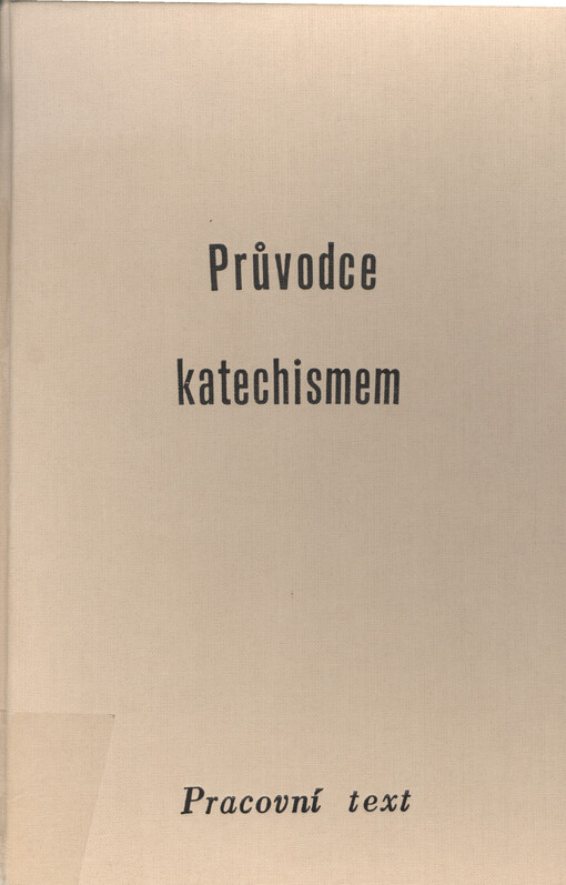 Průvodce katechismem : vysvětlení základů víry podle otázek z Kompendia a Katechismu katolické církve : (pracovní text)