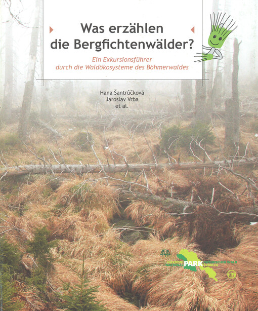 Was erzählen die Bergfichtenwälder? : ein Exkursionsführer durch die Waldökosysteme des Böhmerwaldes