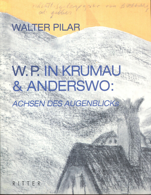 W. P. in Krumau & anderswo : Ächsen des Augenblicks