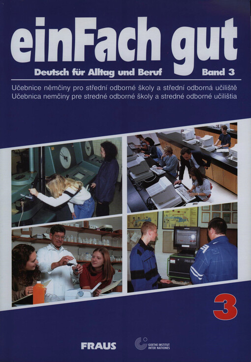 einFach gut: Deutch für Alltag und Beruf : [učebnice němčiny pro střední odborné školy a střední odborná učiliště, učebnica nemčiny pre stredné odborné školy a stredné odborné učilištia], Bd. 3