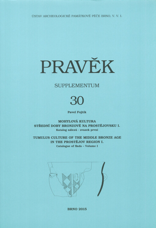 Mohylová kultura střední doby bronzové na Prostějovsku I. : katalog nálezů = Tumulus culture of the Middle Bronze Age in the Prostějov Region I. : catalogue of finds