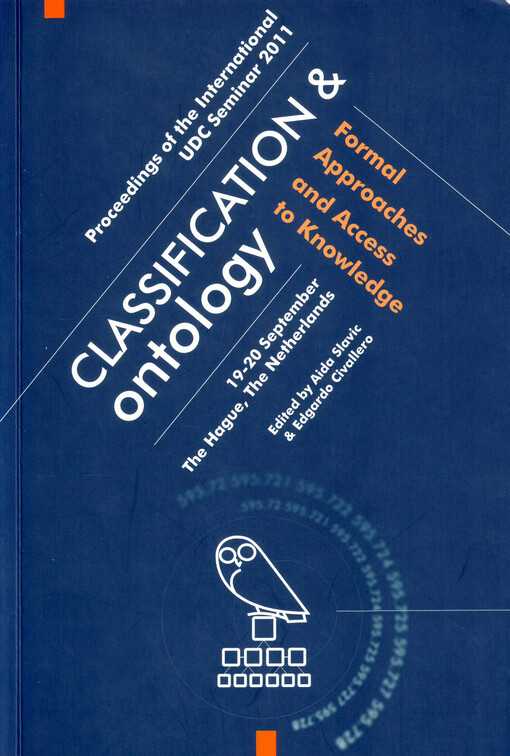 Classification & ontology : formal approaches and access to knowledge : proceedings of the international UDC seminar, 19 - 20 September 2011, The Hague, The Netherlands, organized by UDC consortium, The Hague