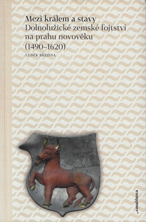 Mezi králem a stavy : dolnolužické zemské fojtství na prahu novověku (1490-1620)