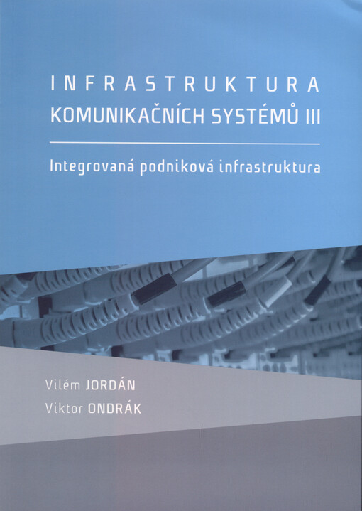 Infrastruktura komunikačních systémů III : integrovaná podniková infrastruktura