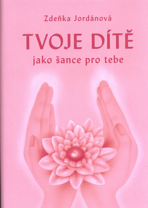 Tvoje dítě jako šance pro tebe - Zdeňka Jordánová