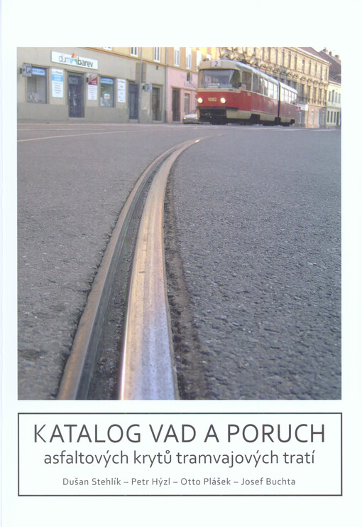 Katalog vad a poruch asfaltových krytů tramvajových tratí : příručka pro metodiku klasifikace, sběru a využití poruch styku žlábkové kolejnice s asfaltovými vrstvami k navrhování jejich údržby a oprav