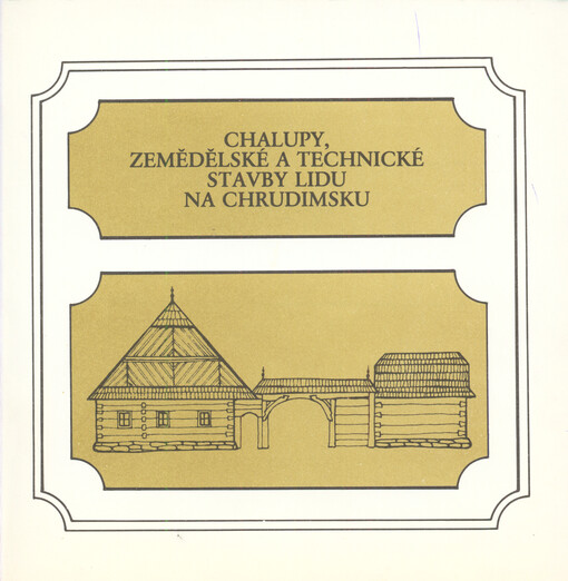 Chalupy, zemědělské a technické stavby lidu na Chrudimsku : metodická tiskovina