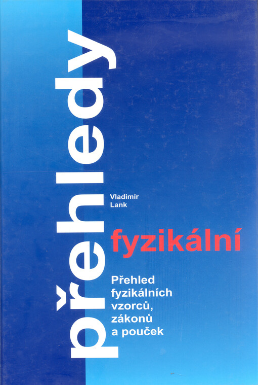 Fyzikální přehledy : přehled fyzikálních vzorců, zákonů a pouček : (určeno studentům středních škol)
