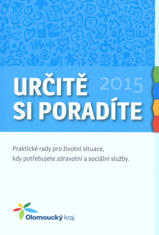 Určitě si poradíte 2015 : praktické rady pro životní situace, kdy potřebujete zdravotní a sociální služby. Olomoucký kraj