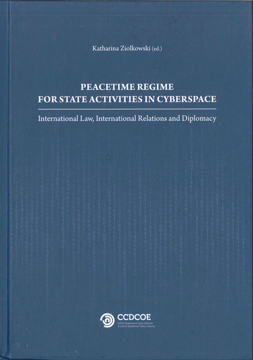 Peacetime regime for state activities in cyberspace : international law, international relations and diplomacy
