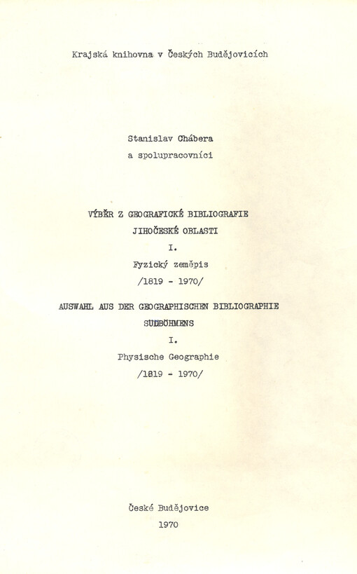 Výběr z geografické bibliografie jihočeské oblasti. I., Fyzický zeměpis (1819-1970) = Auswahl aus der geographischen Bibliographie Sudböhmens. I., Physische Geographie (1819-1970)