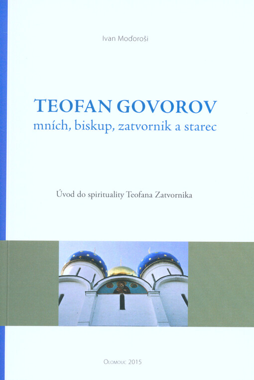 Teofan Govorov : mních, biskup, zatvornik a starec : úvod do spirituality Teofana Zatvornika