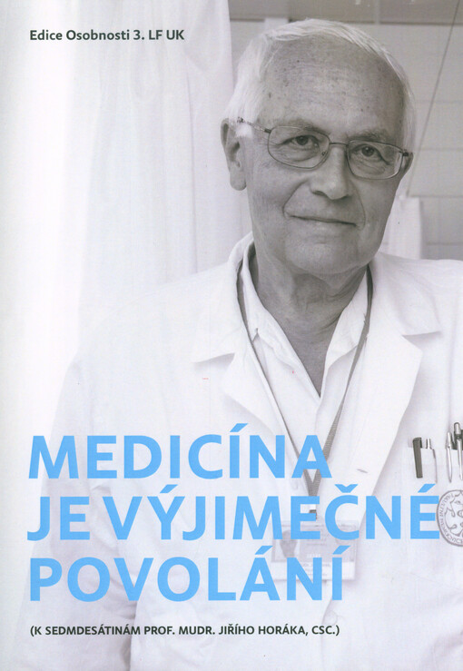 Medicína je výjimečné povolání : (k sedmdesátinám prof. MUDr. Jiřího Horáka, CSc.)