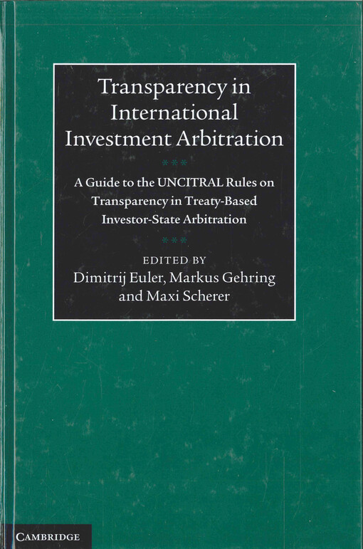 Transparency in international investment arbitration : a guide to the UNICTRAL rules on transparency in treaty-based investor-state arbitration