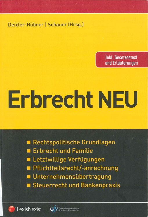 Erbrecht NEU : rechtspolitische Grundlagen, Erbrecht und Familie, letztwillige Verfügungen, Pflichtteilsrecht/-anrechnung, Unternehmensübertragung, Steuerrecht und Bankenpraxis