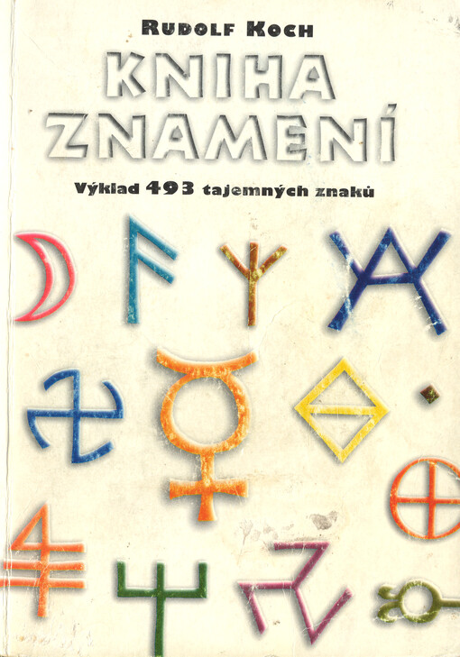 Kniha znamení: která obsahuje nejrůznější druhy symbolů používané primitivními národy a ranými křesťany od nejstarších dob až do středověku : [výklad 493 tajemných znaků]
