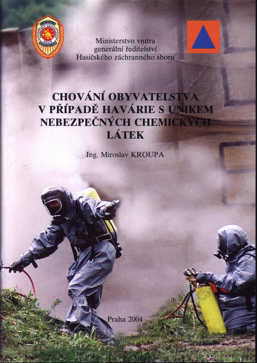 Chování obyvatelstva v případě havárie s únikem nebezpečných chemických látek: příručka pro orgány státní správy, územní samosprávy, právnické osoby a podnikající fyzické osoby a obyvatelstvo