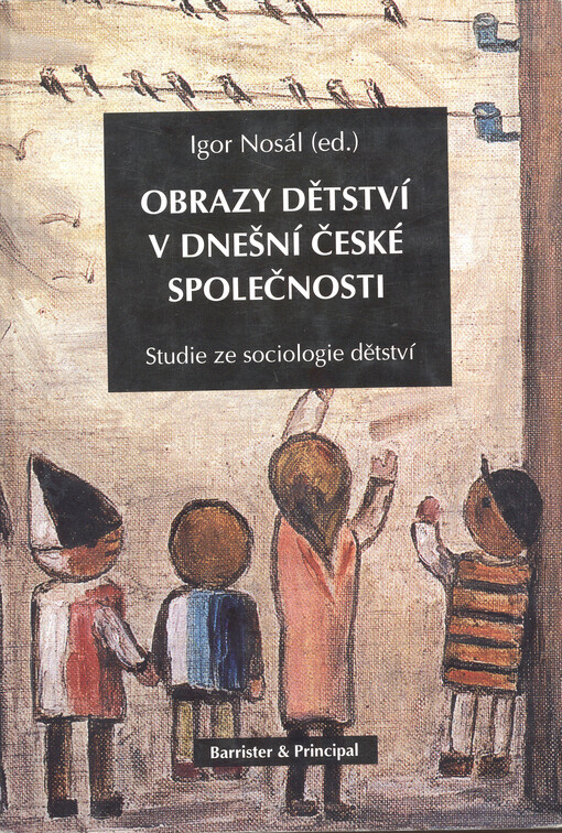 Obrazy dětství v dnešní české společnosti : studie ze sociologie dětství