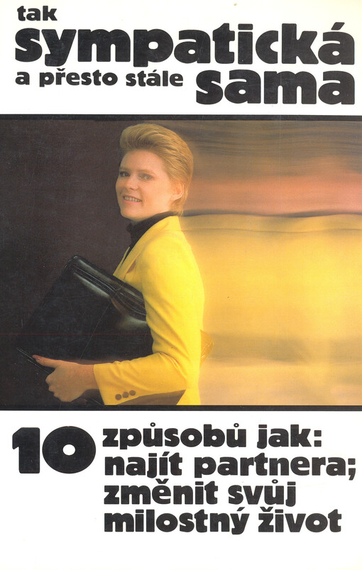 Tak sympatická a přesto stále sama: 10 způsobů jak: najít partnera; změnit svůj milostný život