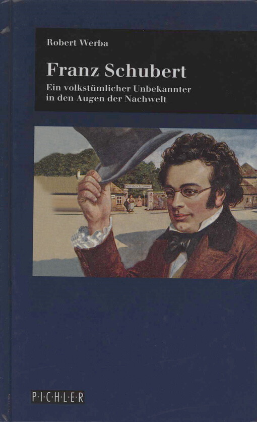 Franz Schubert : ein volkstümlicher Unbekannter in den Augen der Nachwelt