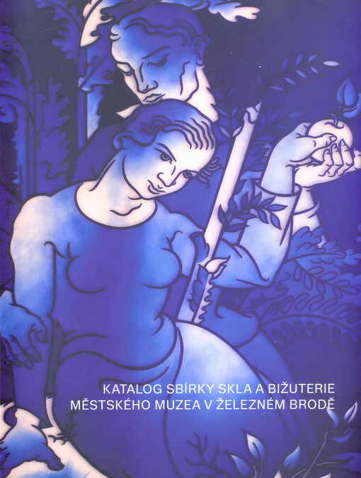 Katalog sbírky skla a bižuterie Městského muzea v Železném Brodě