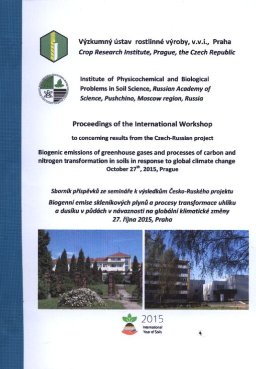 Proceedings of the International Workshop to concerning results from the Czech-Russian project Biogenic Emissions of Greenhouse Gases and Processes of Carbon and Nitrogen Transformation in Soils in Response to Global Climate Change : October 27th, 2015, P