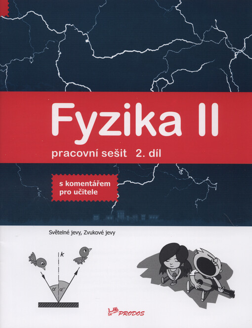 Fyzika II.2. díl,Světelné jevy, zvukové jevy, pracovní sešit s komentářem pro učitele