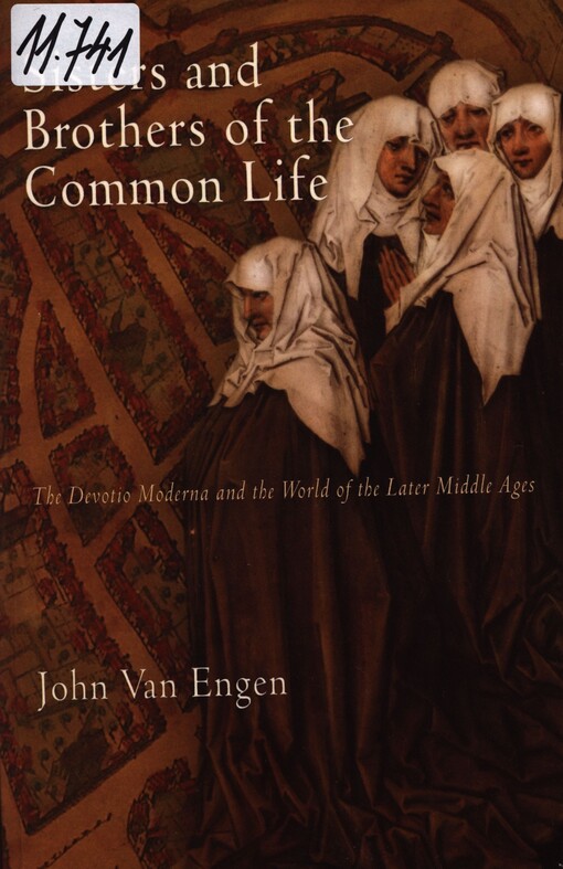 Sisters and brothers of the common life : the devotio moderna and the world of the later Middle Ages