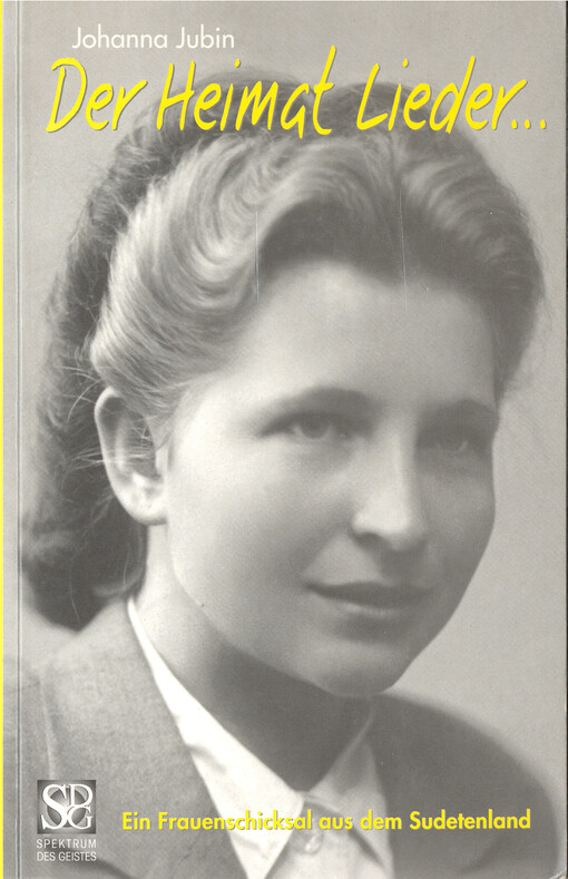 Der Heimat Lieder... : ein Frauenschicksal aus dem Sudetenland