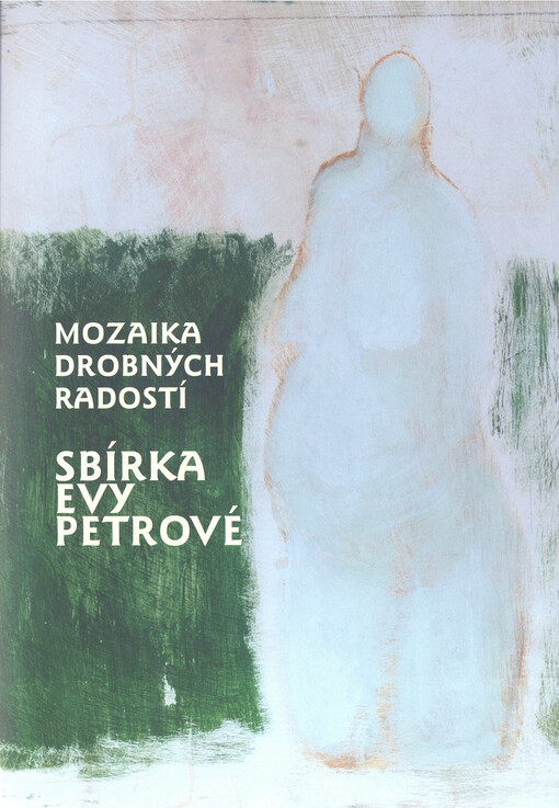 Sbírka Evy Petrové: mozaika drobných radostí