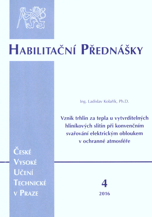 Vznik trhlin za tepla u vytvrditelných hliníkových slitin při konvenčním svařování elektrickým obloukem v ochranné atmosféře = Hot cracking phenomenon of arc welded precipitation hardened Al alloys : habilitační přednáška