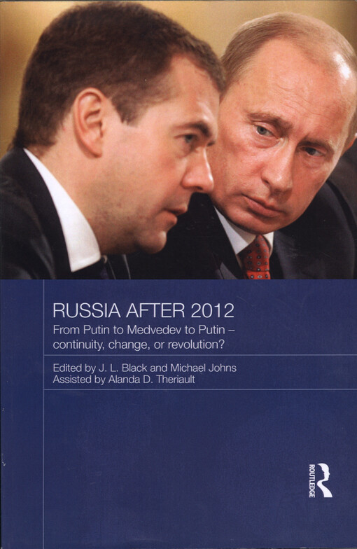 Russia after 2012 : from Putin to Medvedev to Putin - continuity, change, or revolution?