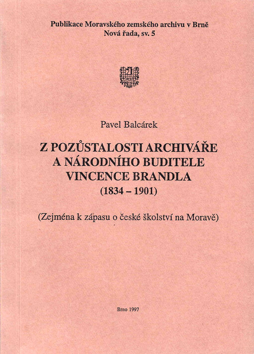 Z pozůstalosti archiváře a národního buditele Vincence Brandla (1834-1901) :(zejména k zápasu o české školství na Moravě)