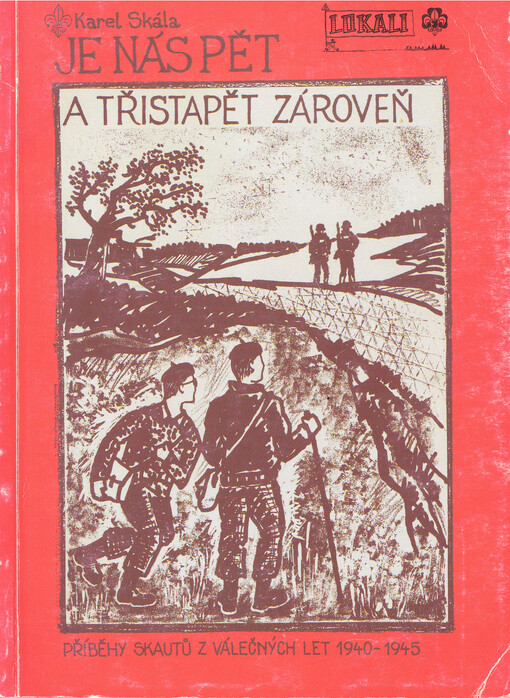 Je nás pět a třistapět zároveň :[příběhy skautů z válečných let 1940-1945]