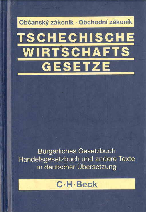 Tschechische Wirtschaftsgesetze : aktuelle Gesetzestexte in deutscher Übersetzung = České hospodářské zákony : aktuální texty zákonů v německém překladu