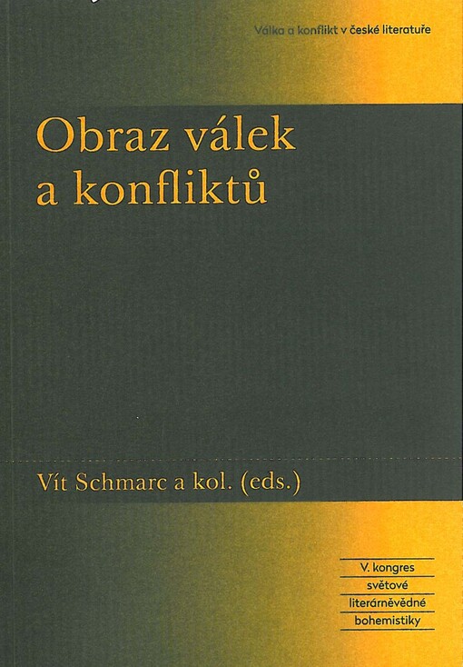 Obraz válek a konfliktů :V. kongres světové literárněvědné bohemistiky Válka a konflikt v české literatuře