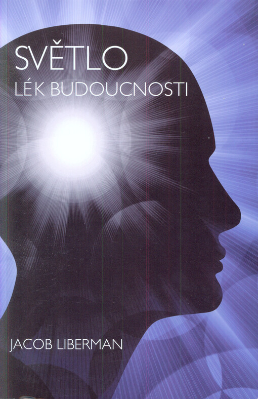 Světlo - lék budoucnosti : jak ho využít ke svému uzdravení hned teď